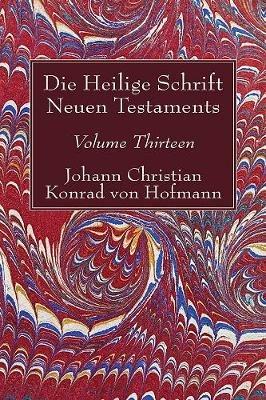 Die Heilige Schrift Neuen Testaments, Volume Thirteen: Achter Theil. Erste Abtheilung. Das Evangelium Des Lukas. Cap. I--XXII, 66. Mit Einem Anhange: Cap. XXII, 66--XXIV, 53, Enth. - Johann Christian Konrad Von Hofmann - cover