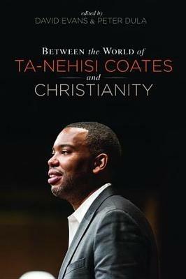 Between the world of Ta-Nehisi Coates and Christianity - cover