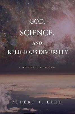 God, Science, and Religious Diversity - Robert T Lehe - cover