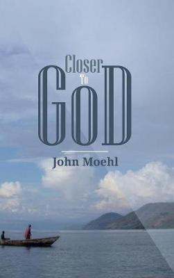 Closer to God - John Moehl - cover