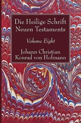 Die Heilige Schrift Neuen Testaments, Volume Eight: Vierten Theils, Zweite Abtheilung. Die Briefe Pauli an Die Kolosser Und an Philemon. - Johann Christian Konrad Von Hofmann - cover
