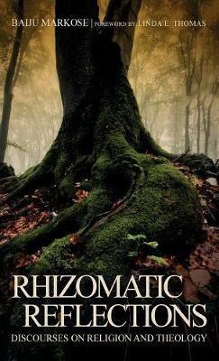 Rhizomatic Reflections: Discourses on Religion and Theology - Baiju Markose - cover