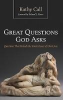 Great Questions God Asks: Questions That Unlock the Great Issues of Our Lives - Kathy Call - cover