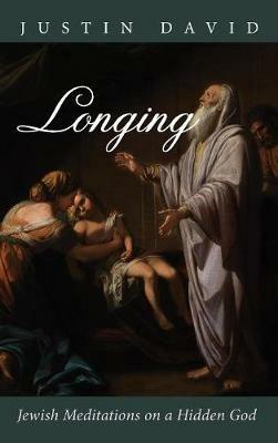 Longing: Jewish Meditations on a Hidden God - Justin David - cover