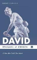 David: A Man After God's Own Heart - Benjamin J M Johnson - cover