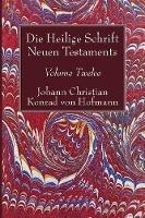 Die Heilige Schrift Neuen Testaments, Volume Twelve: Siebenter Theil. Die Briefe Petri, Juda Und Jakobi. Dritte Abtheilung. Der Brief Jakobi. Geschichtliche Bezeugung Der Briefe Petri, Juda Und Jakobi. - Johann Christian Konrad Von Hofmann - cover