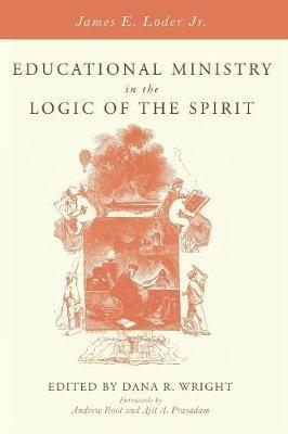 Educational Ministry in the Logic of the Spirit - James E Loder - cover