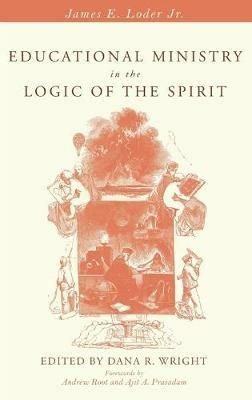 Educational Ministry in the Logic of the Spirit - James E Loder - cover