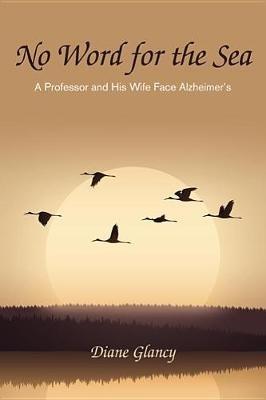 No Word for the Sea: A Professor and His Wife Face Alzheimer's - Diane Glancy - cover
