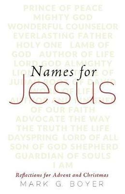 Names for Jesus: Reflections for Advent and Christmas - Mark G Boyer - cover