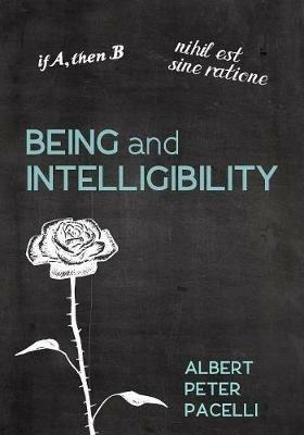 Being and Intelligibility - Albert Peter Pacelli - cover
