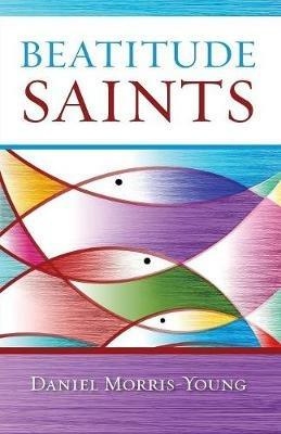 Beatitude Saints - Daniel Morris-Young - cover