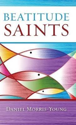Beatitude Saints - Daniel Morris-Young - cover
