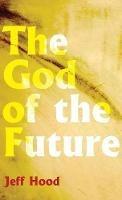The God of the Future - Jeff Hood - cover
