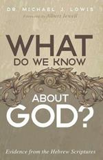 What Do We Know about God?: Evidence from the Hebrew Scriptures