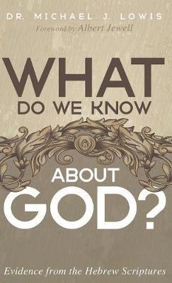 What Do We Know about God?: Evidence from the Hebrew Scriptures - Michael J Lowis - cover