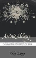 Artistic Alchemy: Transmuting Cinnabar Into Gold - Ken Bazyn - cover
