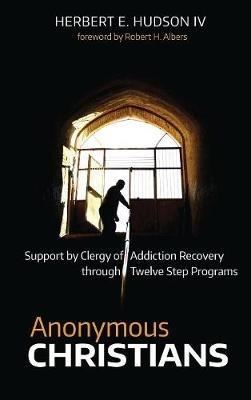 Anonymous Christians: Support by Clergy of Addiction Recovery Through Twelve Step Programs - Herbert E Hudson - cover