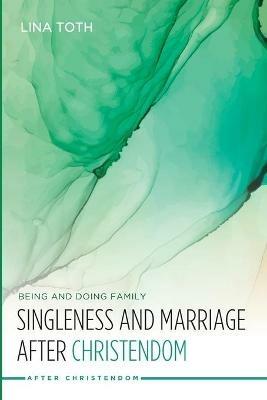 Singleness and Marriage after Christendom - Lina Toth - cover