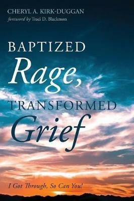 Baptized Rage, Transformed Grief - Cheryl A Kirk-Duggan - cover
