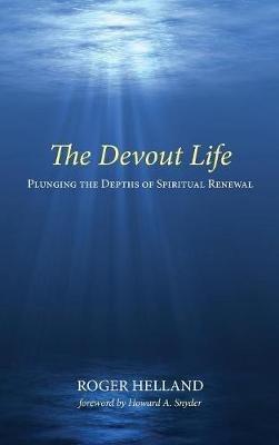 The Devout Life: Plunging the Depths of Spiritual Renewal - Roger Helland - cover