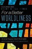 For a Better Worldliness - Brant M Himes - cover