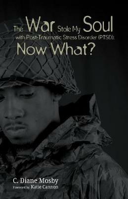 The War Stole My Soul with Post-Traumatic Stress Disorder (PTSD): What Now? - C Diane Mosby - cover