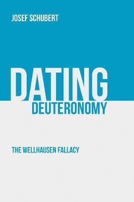 Dating Deuteronomy: The Wellhausen Fallacy - Josef Schubert - cover