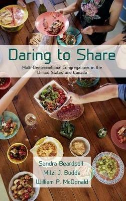 Daring to Share: Multi-Denominational Congregations in the United States and Canada - Sandra Beardsall,Mitzi J Budde,William P McDonald - cover