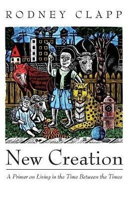 New Creation - Rodney Clapp - cover