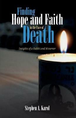 Finding Hope and Faith in the Face of Death - Stephen A Karol - cover