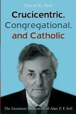 Crucicentric, Congregational, and Catholic - David R Peel - cover