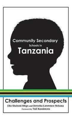 Community Secondary Schools in Tanzania: Challenges and Prospects - Elia Shabani Mligo,Devotha Lawrence Mshana - cover