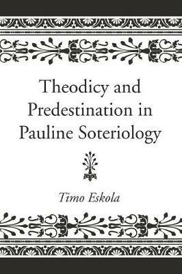 Theodicy and Predestination in Pauline Soteriology - Timo Eskola - cover