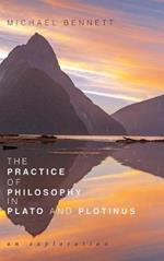 The Practice of Philosophy in Plato and Plotinus: An Exploration