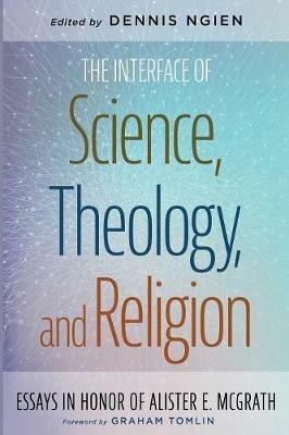 The Interface of Science, Theology, and Religion - cover