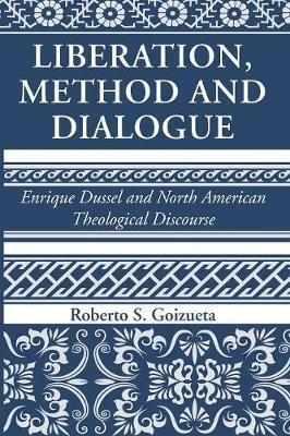 Liberation, Method and Dialogue - Roberto S Goizueta - cover