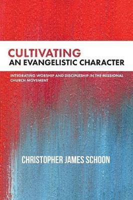 Cultivating an Evangelistic Character - Christopher James Schoon - cover