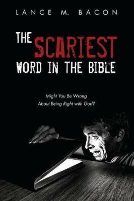 The Scariest Word in the Bible - Lance M Bacon - cover
