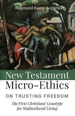 New Testament Micro-Ethics - Raymond Kemp Anderson - cover