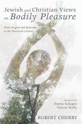 Jewish and Christian Views on Bodily Pleasure - Robert Cherry - cover