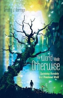 The World Made Otherwise - Timothy J Gorringe - cover