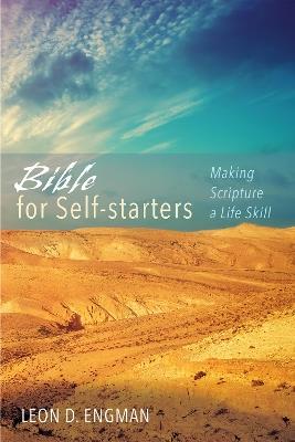 Bible for Self-Starters: Making Scripture a Life Skill - Leon D Engman - cover