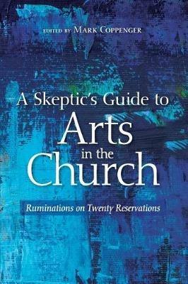 A Skeptic's Guide to Arts in the Church - cover