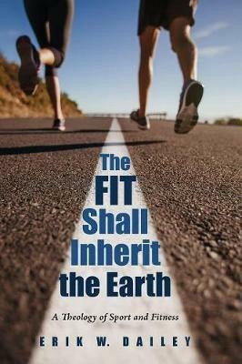 The Fit Shall Inherit the Earth - Erik W Dailey - cover