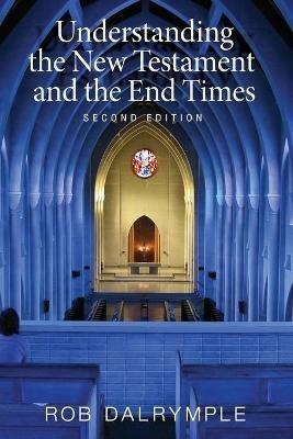 Understanding the New Testament and the End Times, Second Edition - Rob Dalrymple - cover