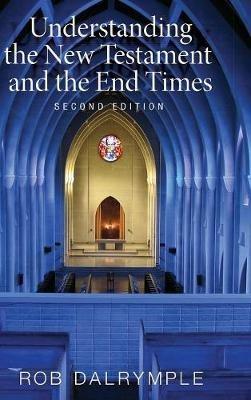Understanding the New Testament and the End Times, Second Edition - Rob Dalrymple - cover