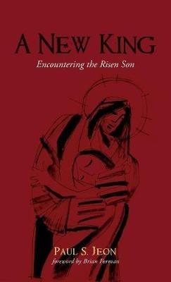 A New King: Encountering the Risen Son - Paul S Jeon - cover