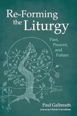 Re-Forming the Liturgy - Paul Galbreath - cover