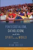 Pentecostalism, Catholicism, and the Spirit in the World - cover